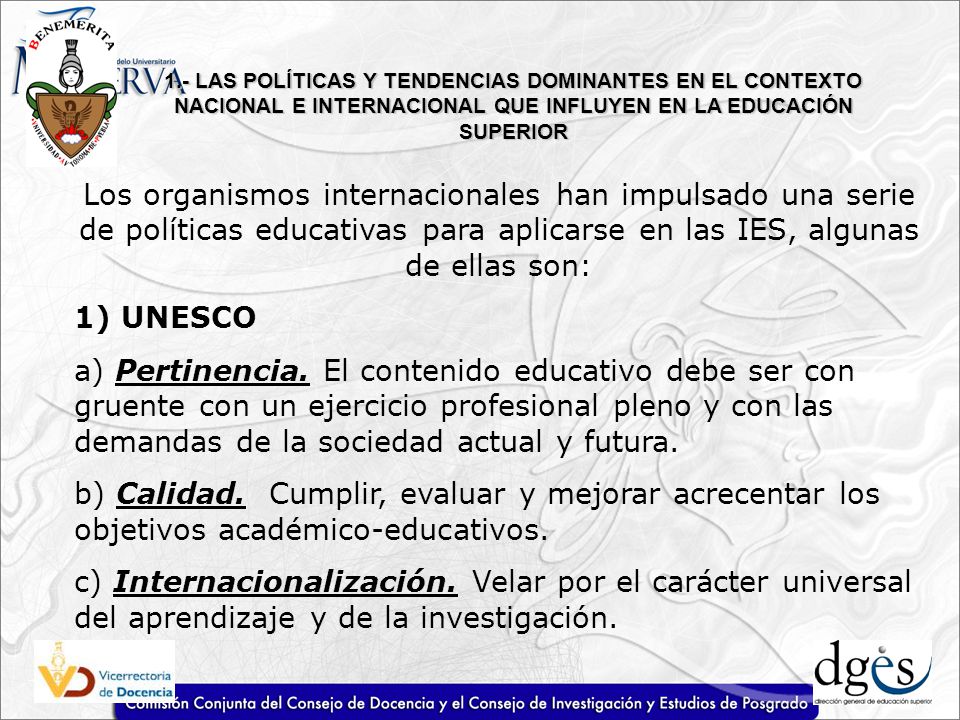 1.- LAS POLÍTICAS Y TENDENCIAS DOMINANTES EN EL CONTEXTO NACIONAL E INTERNACIONAL QUE INFLUYEN EN LA EDUCACIÓN SUPERIOR