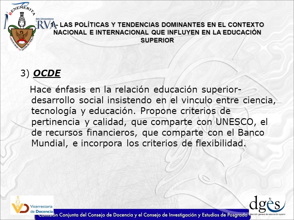 1.- LAS POLÍTICAS Y TENDENCIAS DOMINANTES EN EL CONTEXTO NACIONAL E INTERNACIONAL QUE INFLUYEN EN LA EDUCACIÓN SUPERIOR