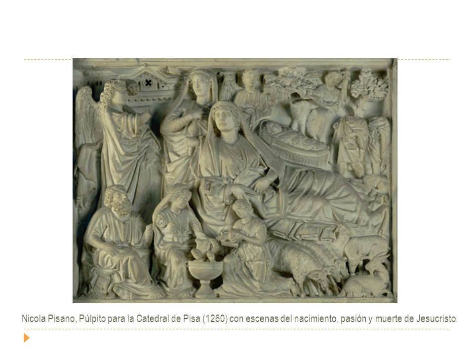 Nicola Pisano, Púlpito para la Catedral de Pisa (1260) con escenas del nacimiento, pasión y muerte de Jesucristo.