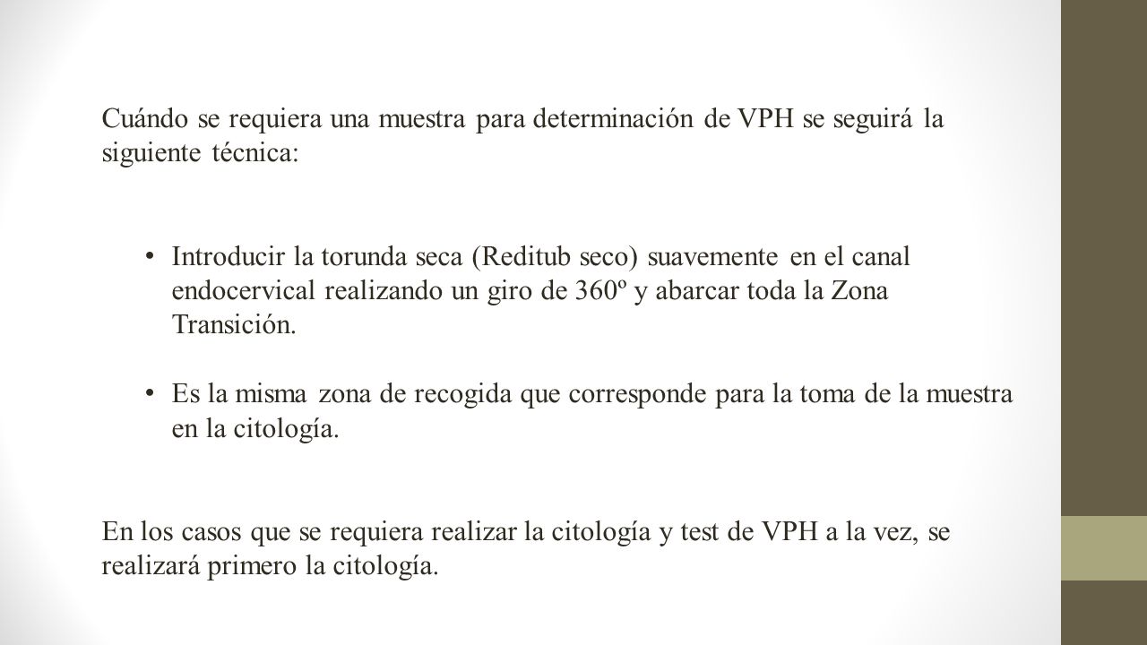 Cuándo se requiera una muestra para determinación de VPH se seguirá la siguiente técnica: