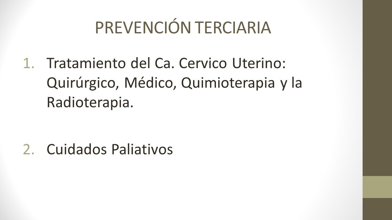 PREVENCIÓN TERCIARIA Tratamiento del Ca. Cervico Uterino: Quirúrgico, Médico, Quimioterapia y la Radioterapia.