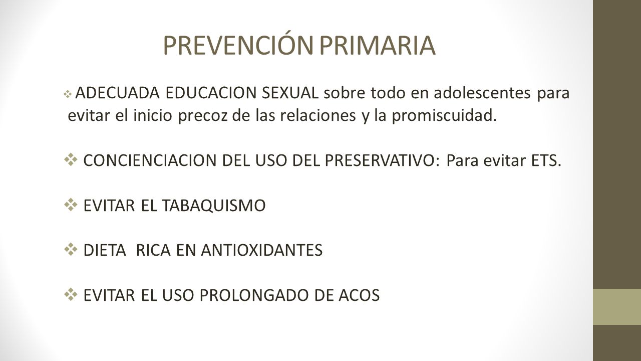 PREVENCIÓN PRIMARIA ADECUADA EDUCACION SEXUAL sobre todo en adolescentes para evitar el inicio precoz de las relaciones y la promiscuidad.