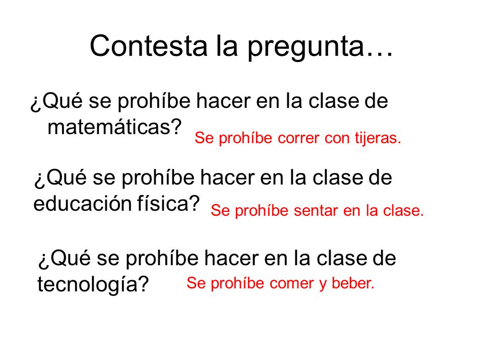 Contesta la pregunta… ¿Qué se prohíbe hacer en la clase de matemáticas Se prohíbe correr con tijeras.
