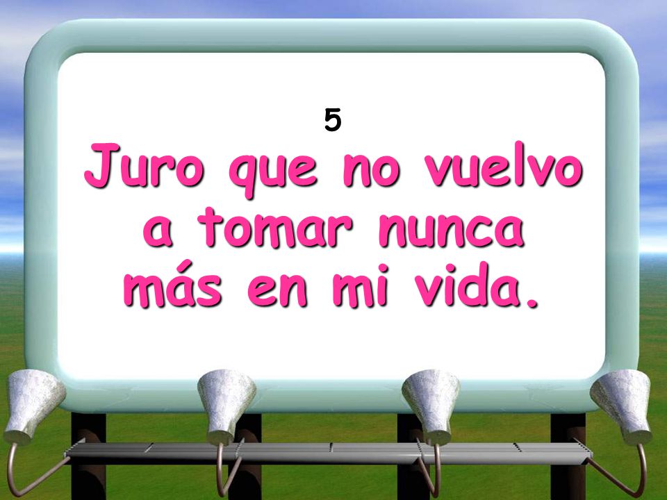 Juro que no vuelvo a tomar nunca más en mi vida.