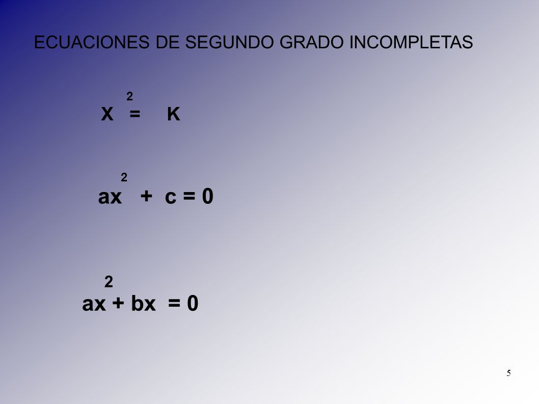 ax + bx = 0 ECUACIONES DE SEGUNDO GRADO INCOMPLETAS 2 2 X = K 2