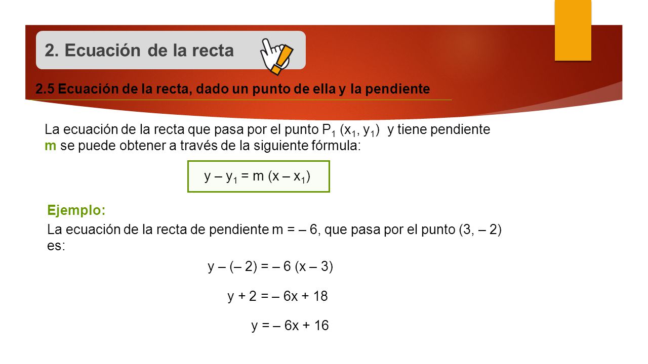 2. Ecuación de la recta 2.5 Ecuación de la recta, dado un punto de ella y la pendiente.