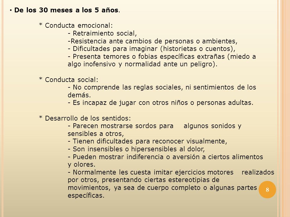 De los 30 meses a los 5 años. * Conducta emocional: - Retraimiento social, -Resistencia ante cambios de personas o ambientes,