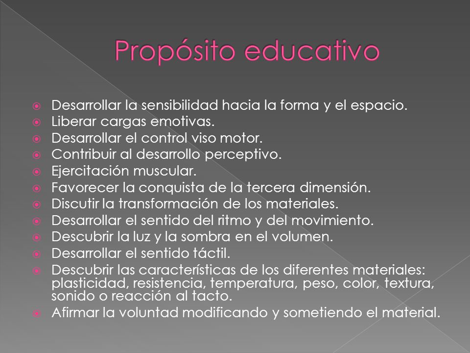 Propósito educativo Desarrollar la sensibilidad hacia la forma y el espacio. Liberar cargas emotivas.