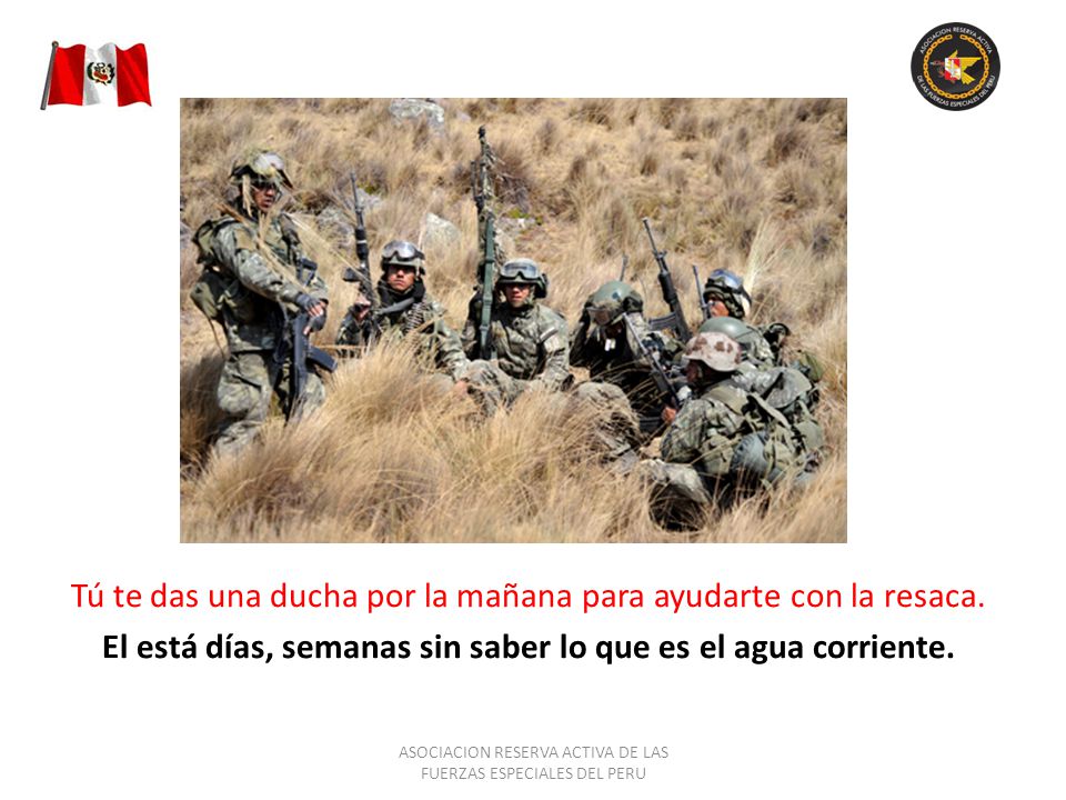 El está días, semanas sin saber lo que es el agua corriente.
