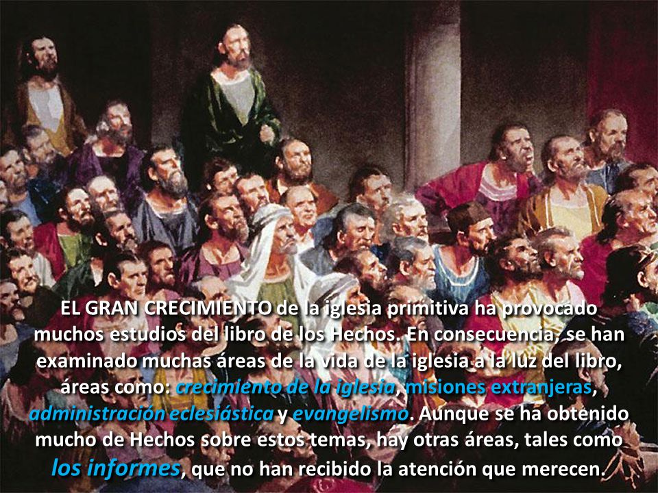 EL GRAN CRECIMIENTO de la iglesia primitiva ha provocado muchos estudios del libro de los Hechos.