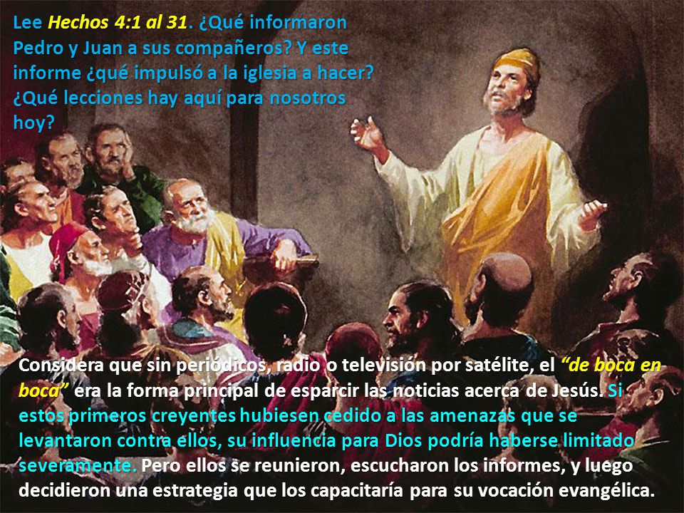 Lee Hechos 4:1 al 31. ¿Qué informaron Pedro y Juan a sus compañeros