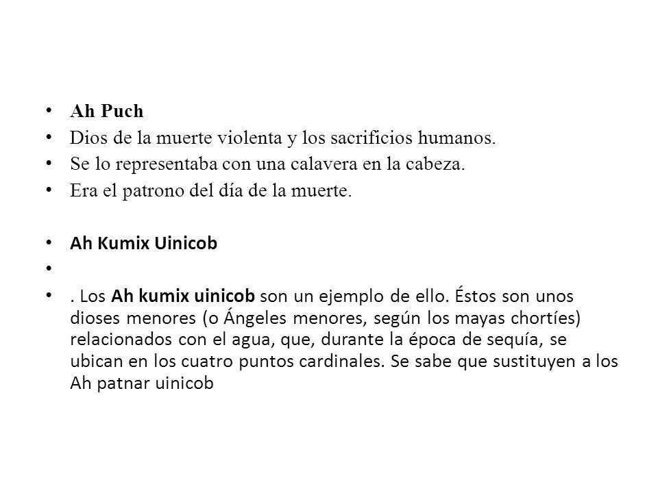 Ah Puch Dios de la muerte violenta y los sacrificios humanos. Se lo representaba con una calavera en la cabeza.