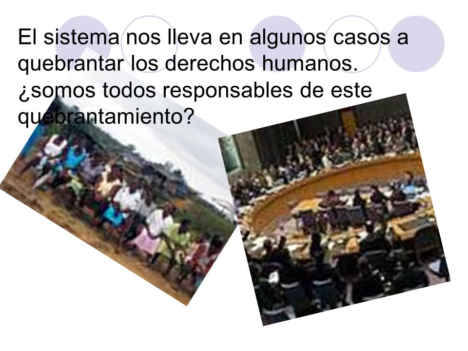 El sistema nos lleva en algunos casos a quebrantar los derechos humanos.