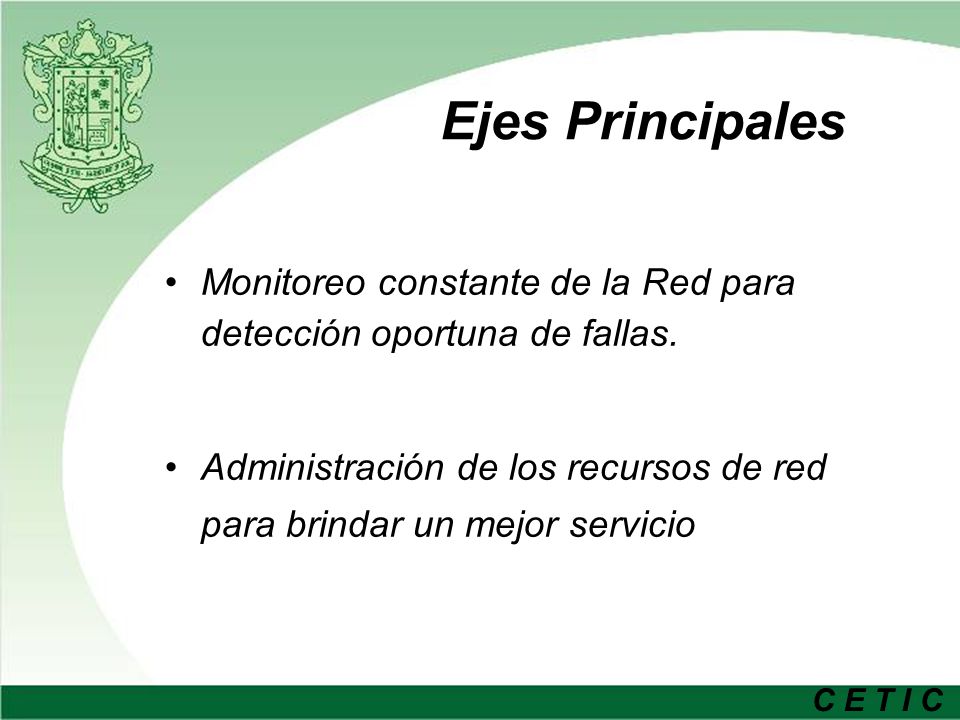Ejes Principales Monitoreo constante de la Red para detección oportuna de fallas. Administración de los recursos de red.