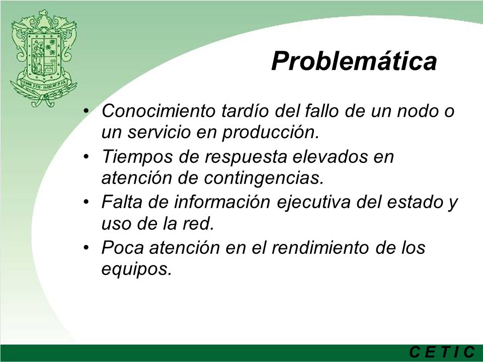 Problemática Conocimiento tardío del fallo de un nodo o un servicio en producción. Tiempos de respuesta elevados en atención de contingencias.