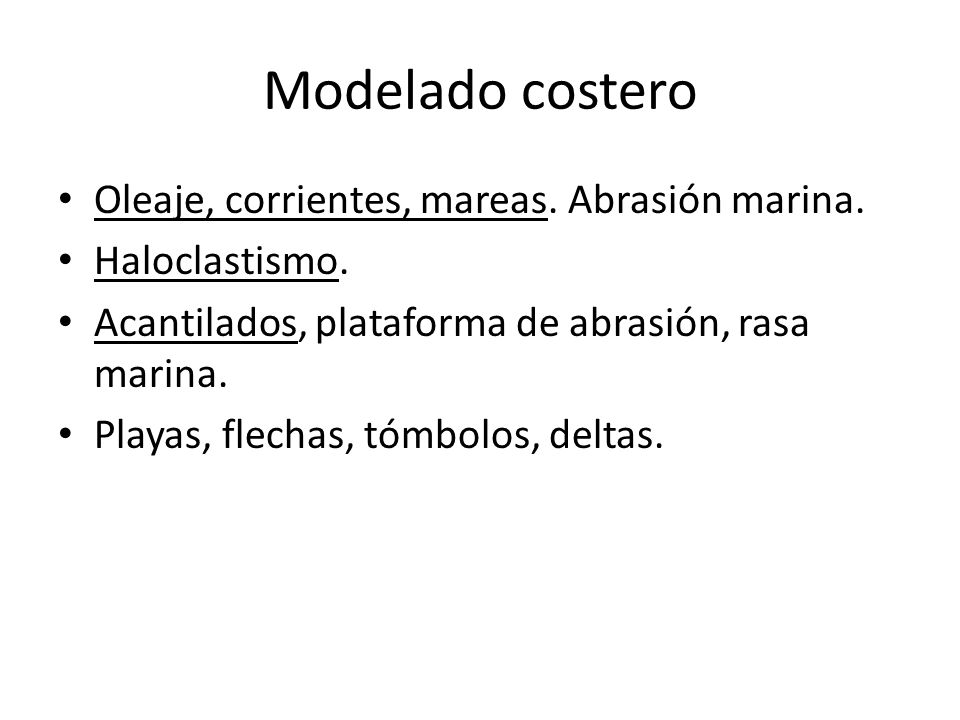 Modelado costero Oleaje, corrientes, mareas. Abrasión marina.