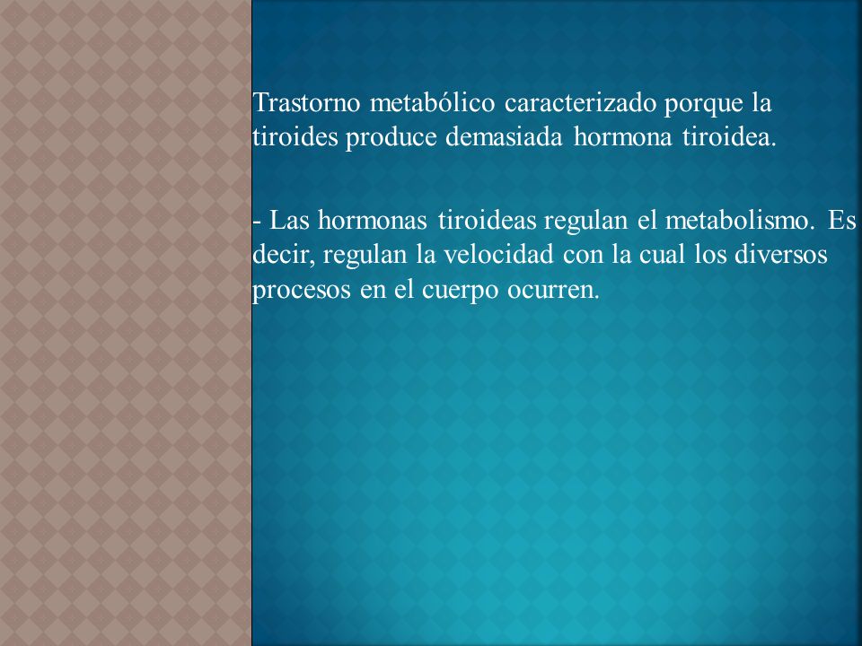 Trastorno metabólico caracterizado porque la tiroides produce demasiada hormona tiroidea.