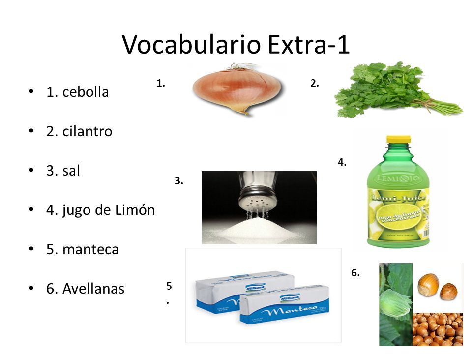 Vocabulario Extra-1 1. cebolla 2. cilantro 3. sal 4. jugo de Limón