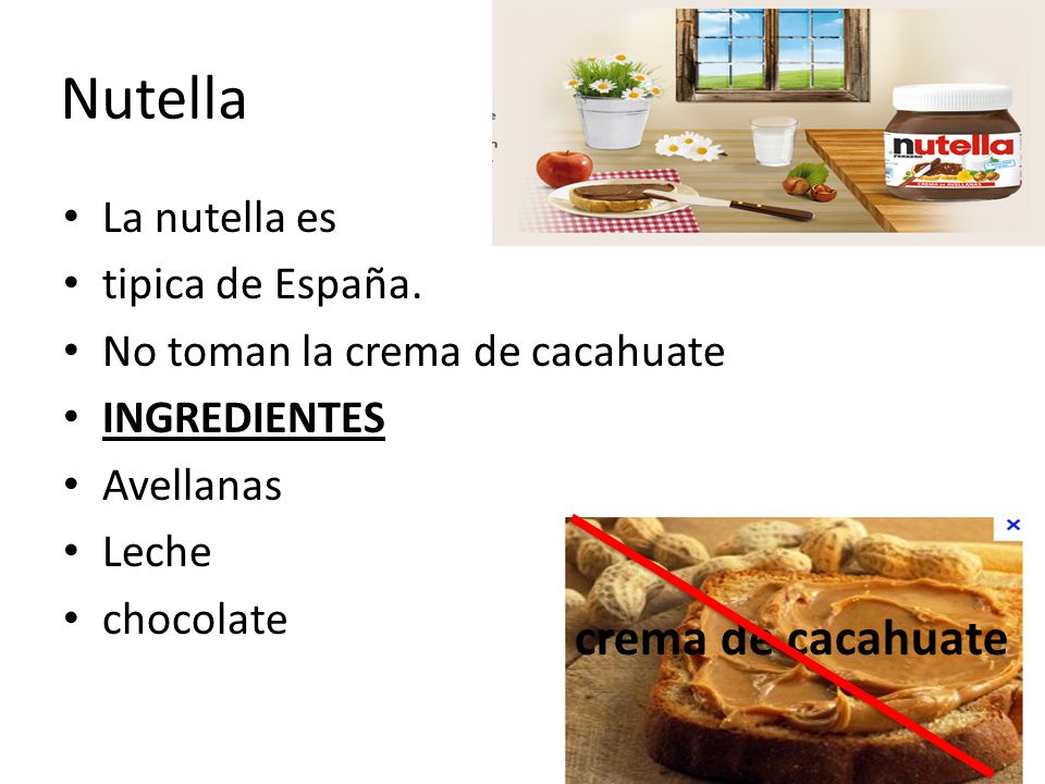 Nutella crema de cacahuate La nutella es tipica de España.