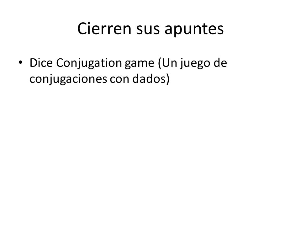 Cierren sus apuntes Dice Conjugation game (Un juego de conjugaciones con dados)