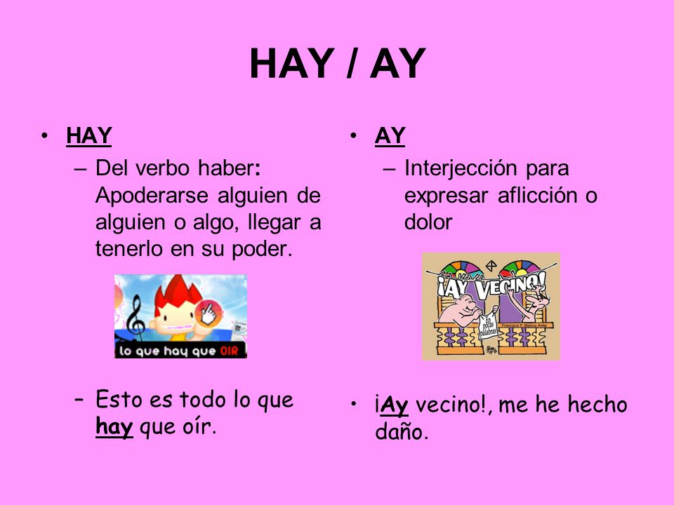 HAY / AY HAY. Del verbo haber: Apoderarse alguien de alguien o algo, llegar a tenerlo en su poder.