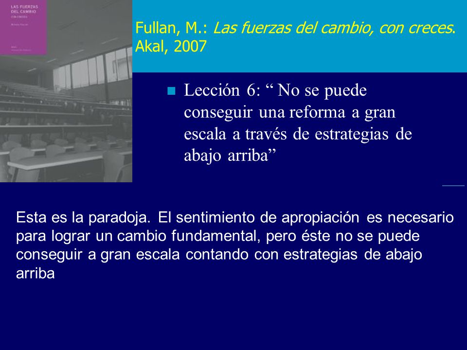 Fullan, M.: Las fuerzas del cambio, con creces. Akal, 2007