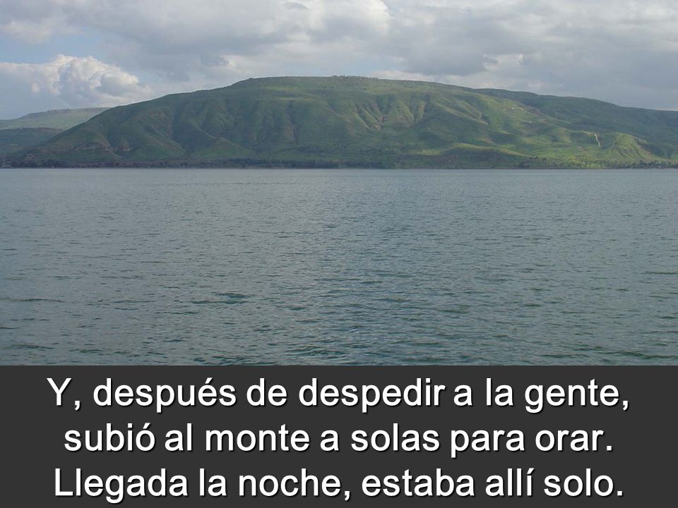 Y, después de despedir a la gente, subió al monte a solas para orar