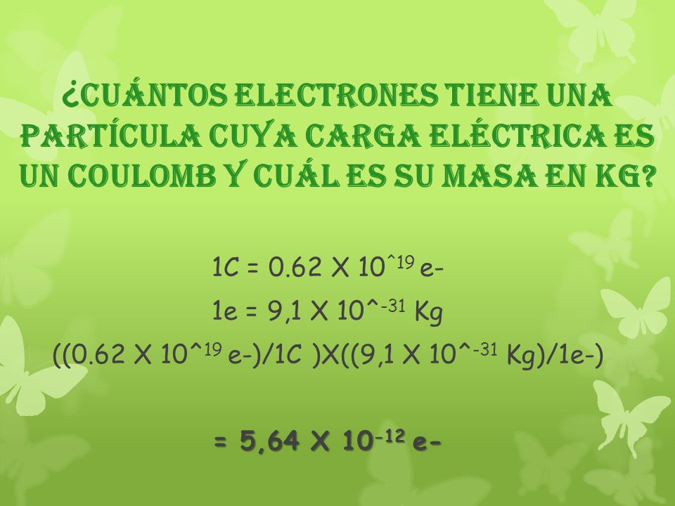 ¿Cuántos electrones tiene una partícula cuya carga eléctrica es un Coulomb y cuál es su masa en kg