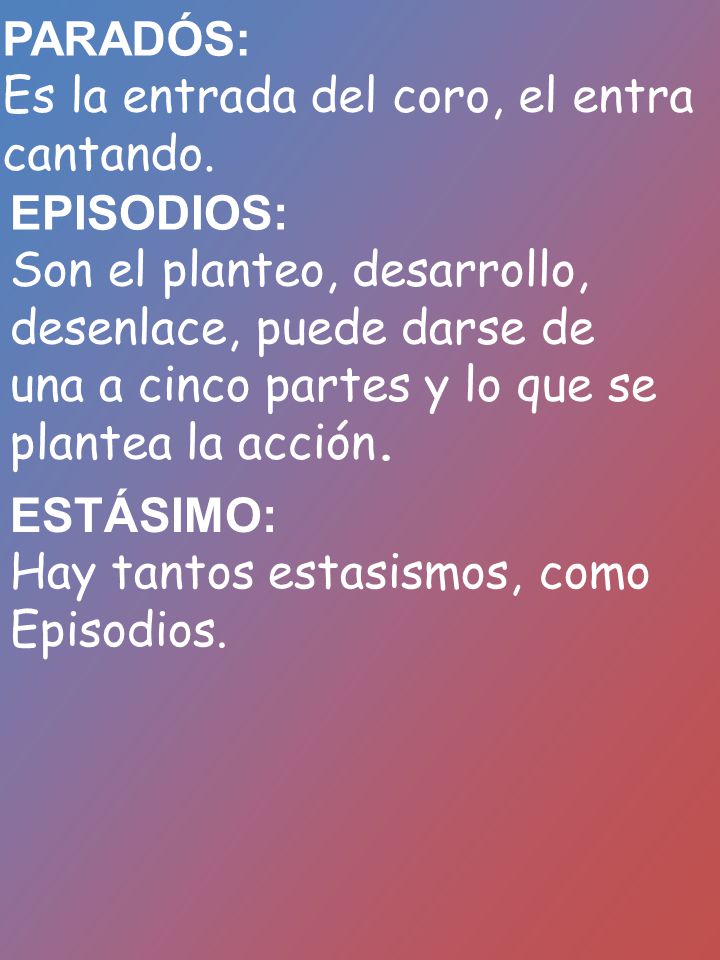 PARADÓS: Es la entrada del coro, el entra cantando. EPISODIOS: Son el planteo, desarrollo, desenlace, puede darse de.