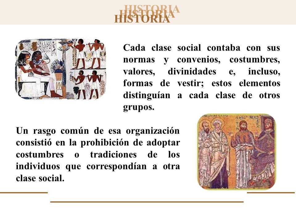 Cada clase social contaba con sus normas y convenios, costumbres, valores, divinidades e, incluso, formas de vestir; estos elementos distinguían a cada clase de otros grupos.
