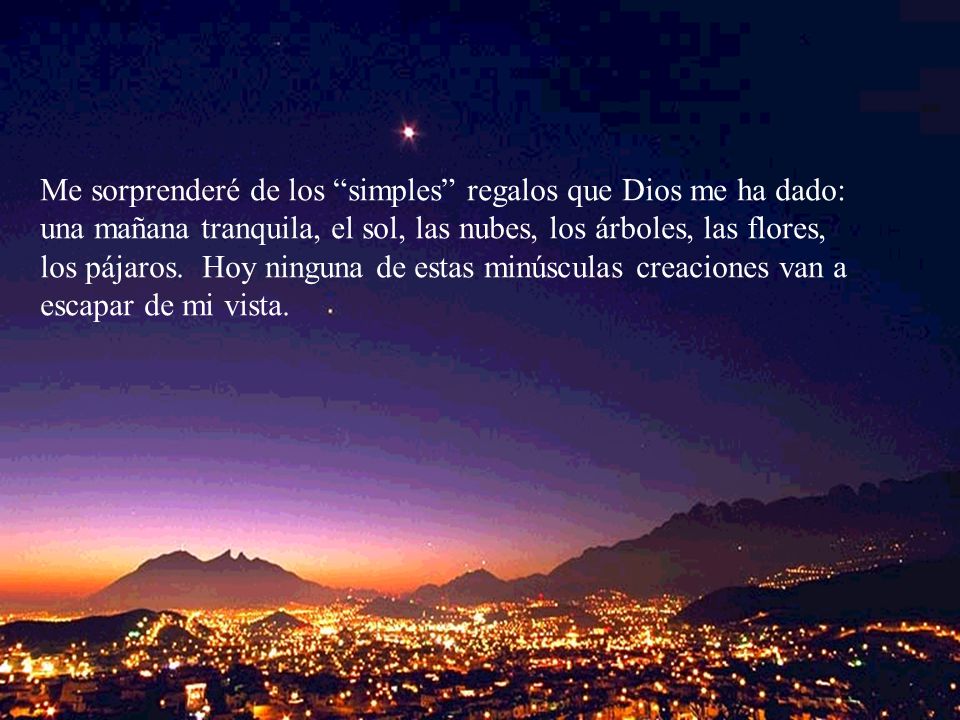 Me sorprenderé de los simples regalos que Dios me ha dado: