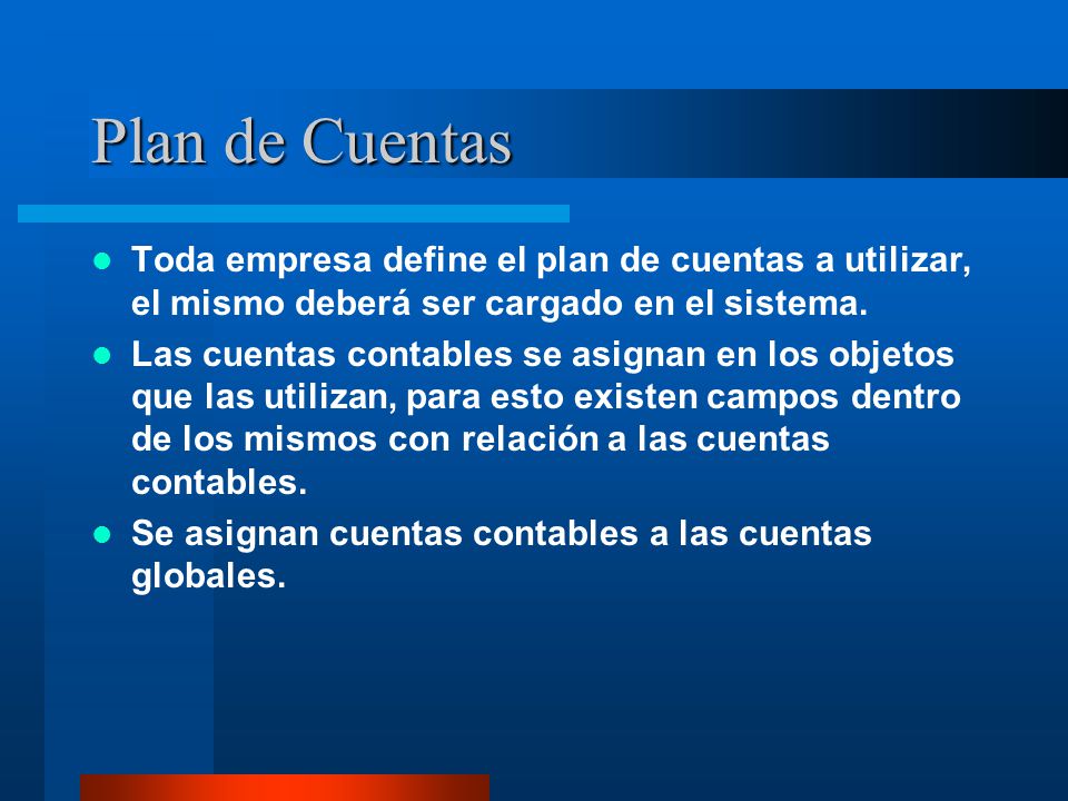 Plan de Cuentas Toda empresa define el plan de cuentas a utilizar, el mismo deberá ser cargado en el sistema.