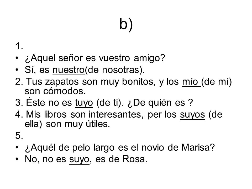 b) 1. ¿Aquel señor es vuestro amigo Sí, es nuestro(de nosotras).