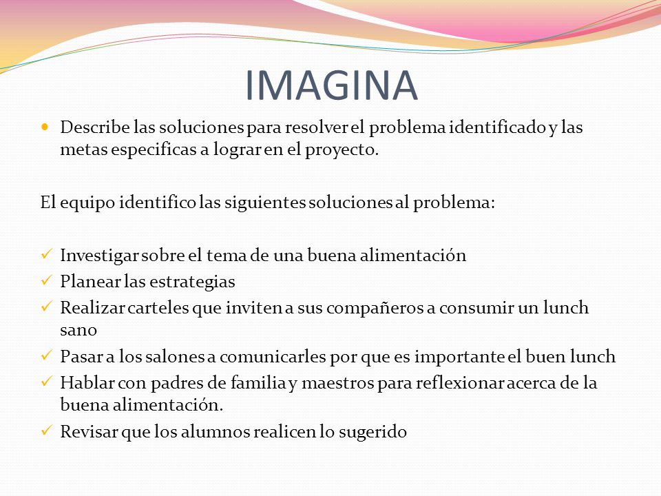 IMAGINA Describe las soluciones para resolver el problema identificado y las metas especificas a lograr en el proyecto.