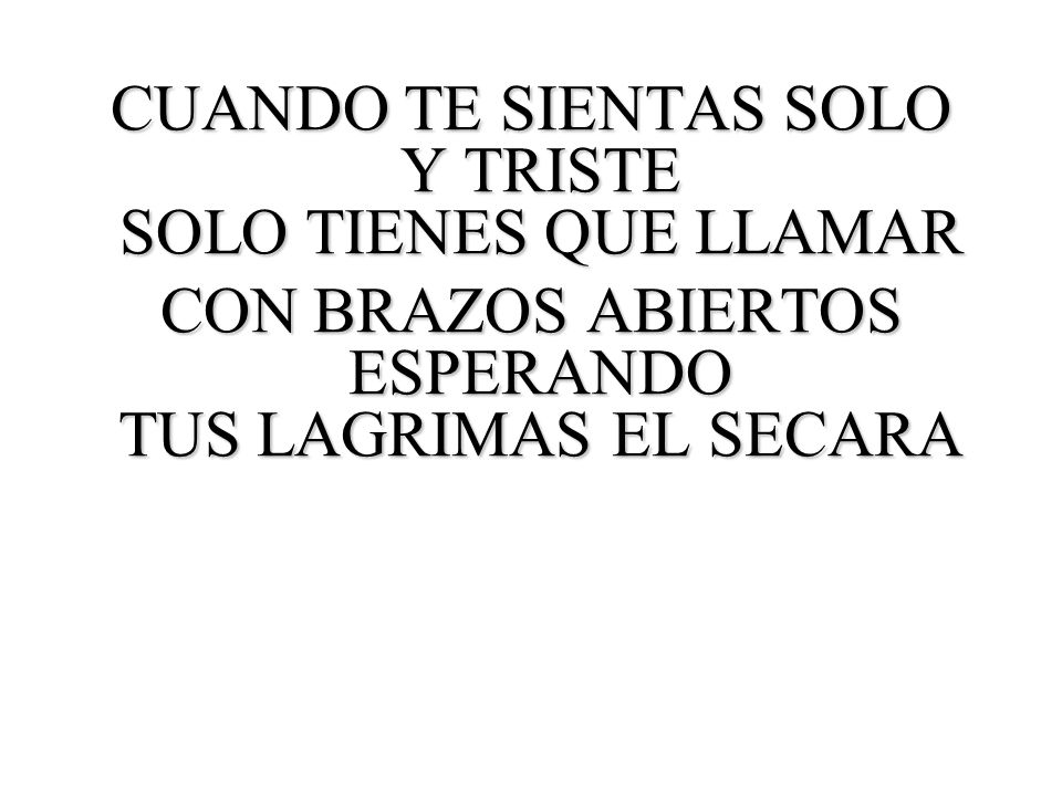 CUANDO TE SIENTAS SOLO Y TRISTE SOLO TIENES QUE LLAMAR
