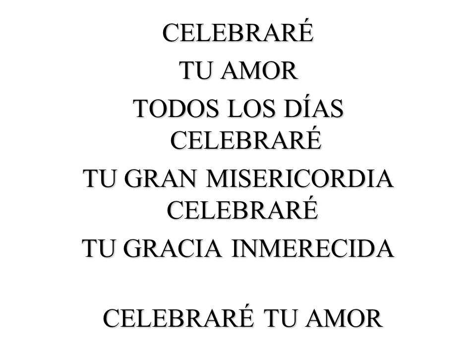 TODOS LOS DÍAS CELEBRARÉ TU GRAN MISERICORDIA CELEBRARÉ