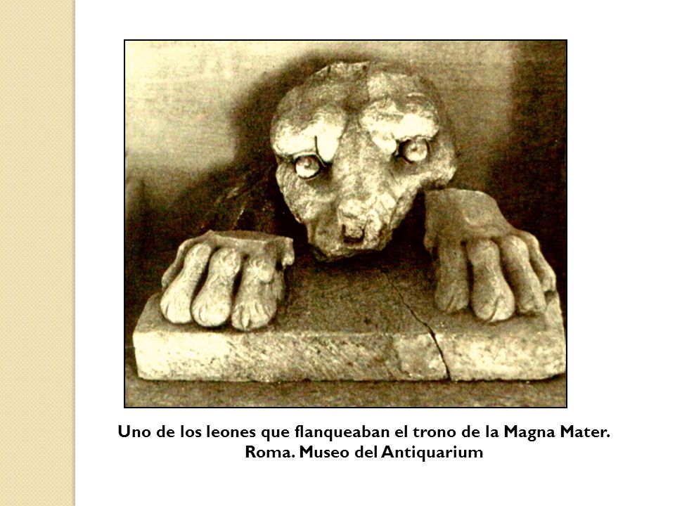 Uno de los leones que flanqueaban el trono de la Magna Mater.