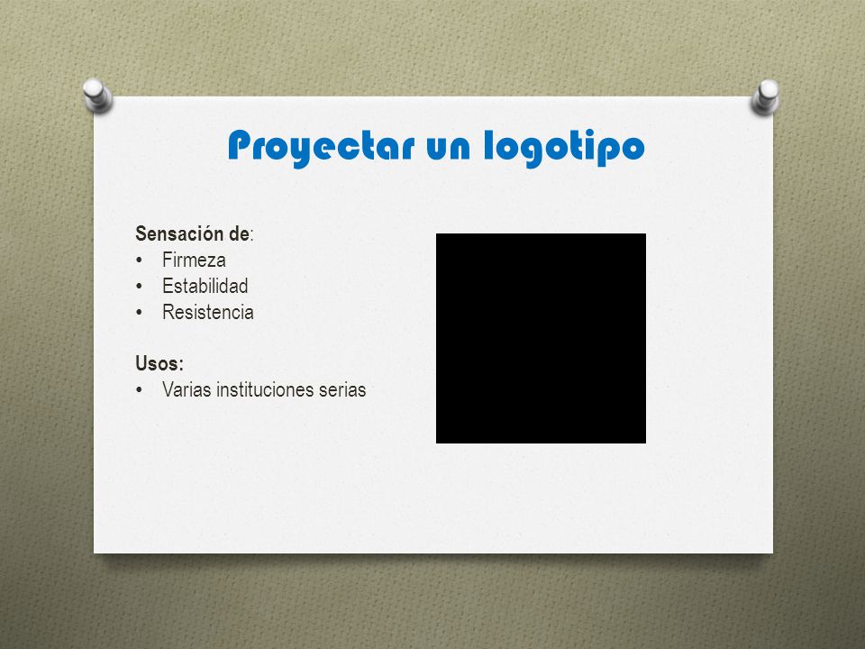 Proyectar un logotipo Sensación de: Firmeza Estabilidad Resistencia