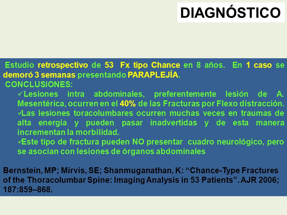 DIAGNÓSTICO Estudio retrospectivo de 53 Fx tipo Chance en 8 años. En 1 caso se demoró 3 semanas presentando PARAPLEJÍA.
