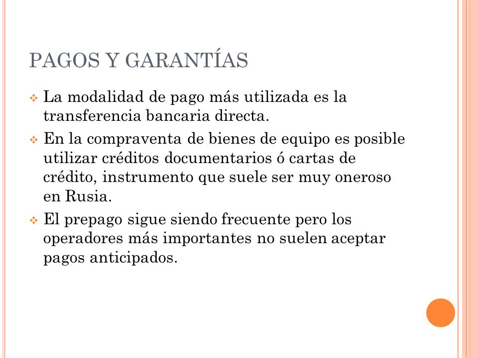 PAGOS Y GARANTÍAS La modalidad de pago más utilizada es la transferencia bancaria directa.