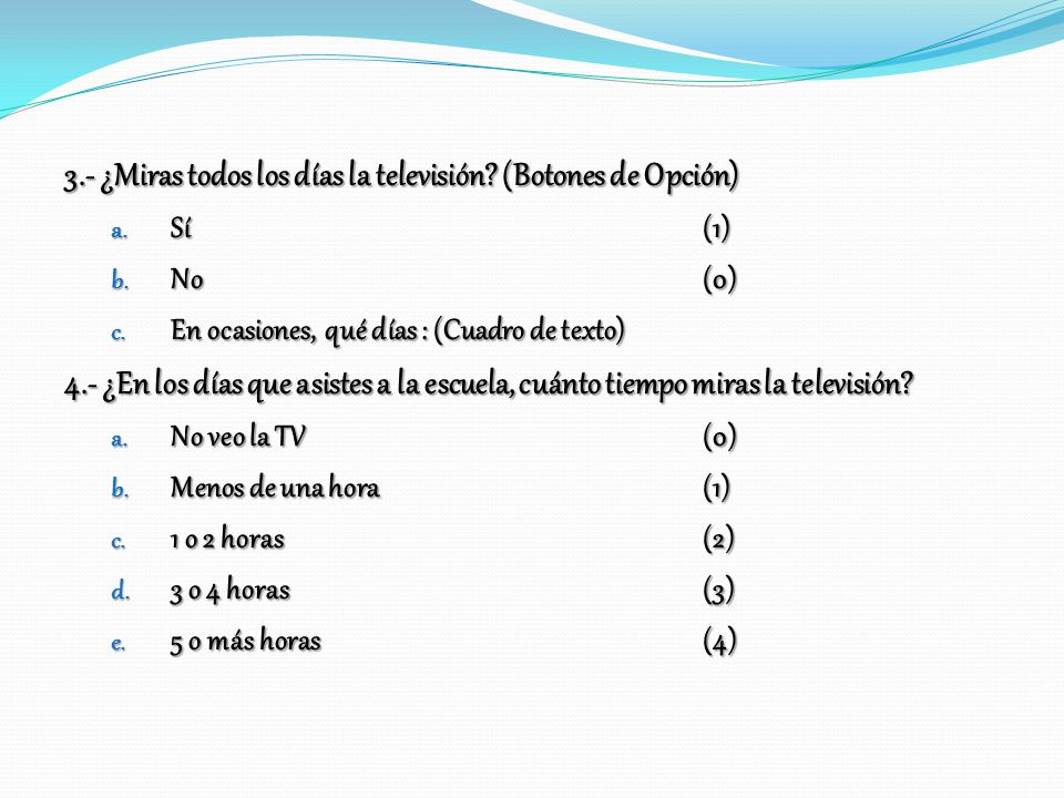3.- ¿Miras todos los días la televisión (Botones de Opción)