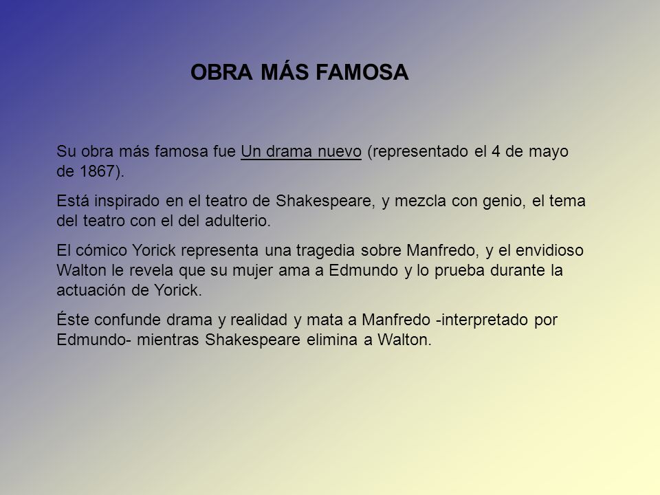 OBRA MÁS FAMOSA Su obra más famosa fue Un drama nuevo (representado el 4 de mayo de 1867).
