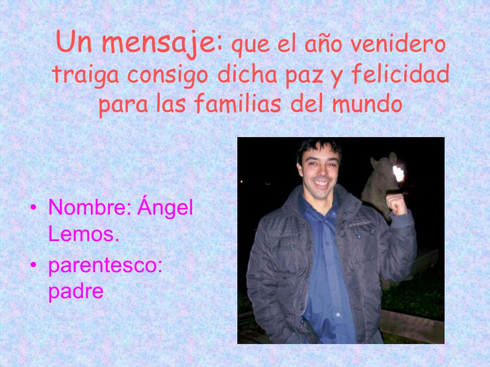 Un mensaje: que el año venidero traiga consigo dicha paz y felicidad para las familias del mundo