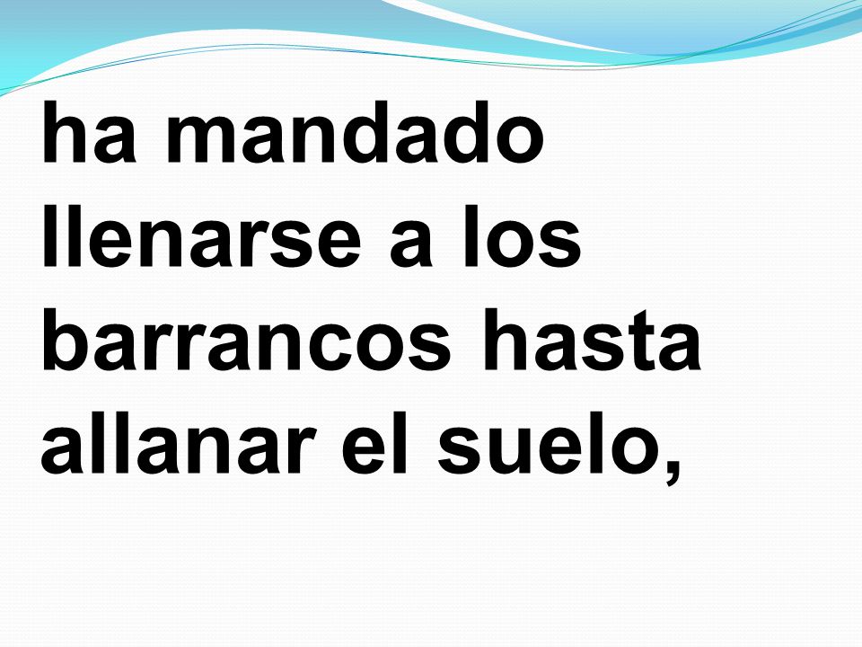 ha mandado llenarse a los barrancos hasta allanar el suelo,