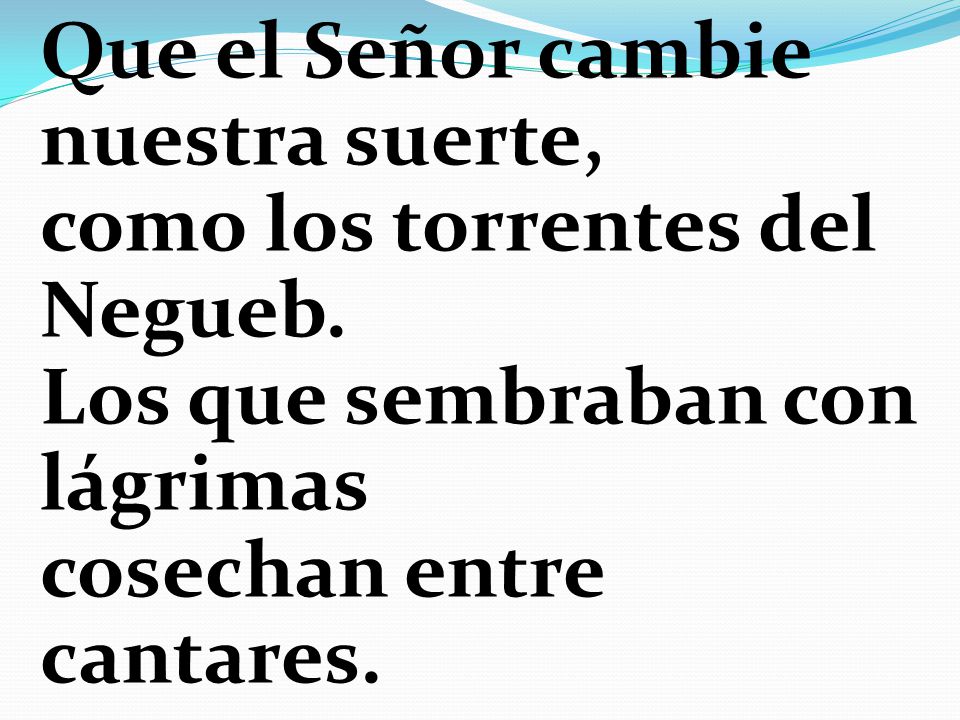 Que el Señor cambie nuestra suerte, como los torrentes del Negueb