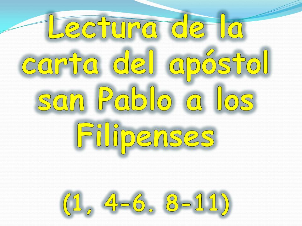 Lectura de la carta del apóstol san Pablo a los Filipenses (1, 4-6
