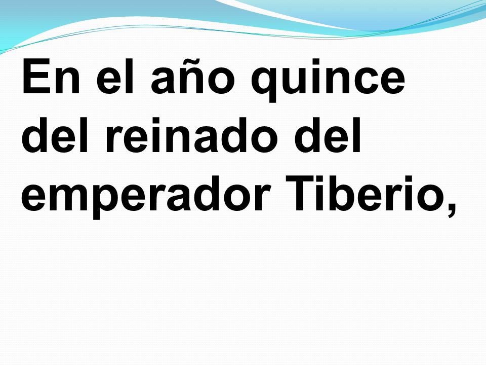 En el año quince del reinado del emperador Tiberio,