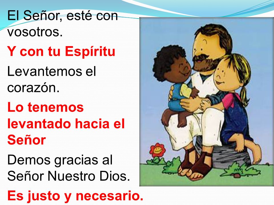 El Señor, esté con vosotros. Y con tu Espíritu Levantemos el corazón