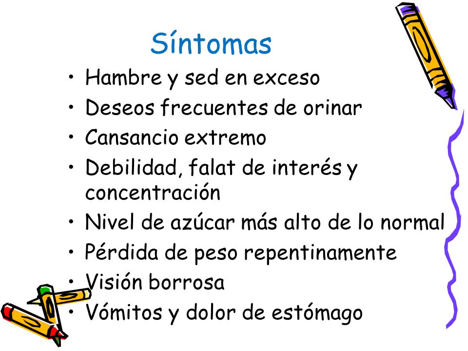 Síntomas Hambre y sed en exceso Deseos frecuentes de orinar