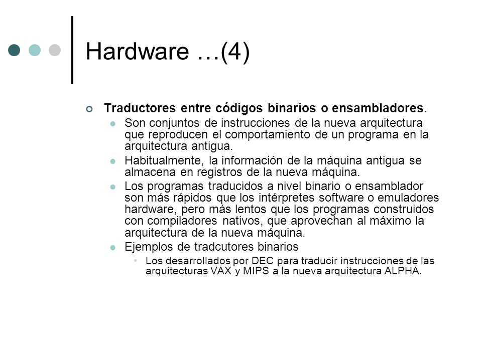 Hardware …(4) Traductores entre códigos binarios o ensambladores.